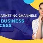 Key Marketing Channels for Business Success