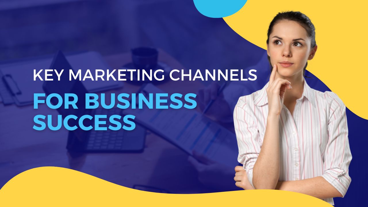 Key Marketing Channels for Business Success